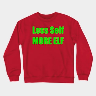 LESS SELF MORE ELF Crewneck Sweatshirt